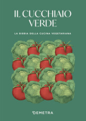 Il cucchiaio verde. La bibbia della cucina vegetariana