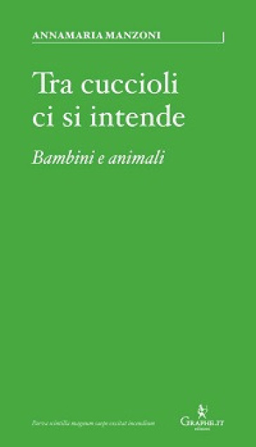 Tra cuccioli ci si intende. Bambini e animali - Annamaria Manzoni