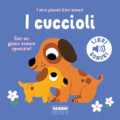 I cuccioli. I miei piccoli libri sonori. Ediz. a colori