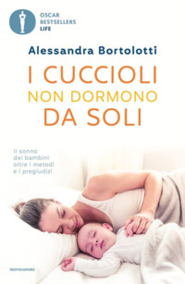 I cuccioli non dormono da soli. Il sonno dei bambini oltre i metodi e i pregiudizi - Alessandra Bortolotti