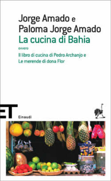 La cucina di Bahia, ovvero Il libro di cucina di Pedro Archanjo e le merende di Dona Flor - Jorge Amado - Paloma Jorge Amado