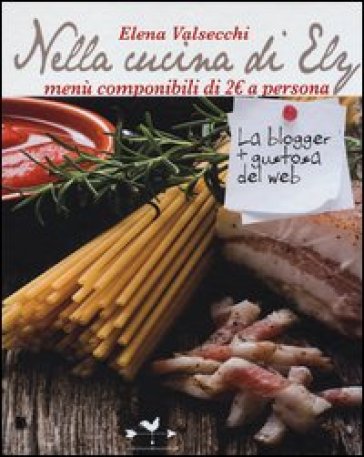 Nella cucina di Ely. Menù componibili di 2 euro a persona - Elena Valsecchi