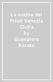 La cucina del Friuli Venezia Giulia