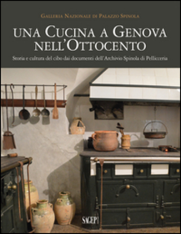 Una cucina a Genova nell'Ottocento. Storia e cultura del cibo dai documenti dell'archivio...