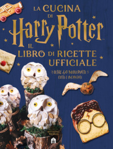 La cucina di Harry Potter. Il libro di ricette ufficiale. Oltre 40 nuovi piatti cotti e incantati - J. K. Rowling