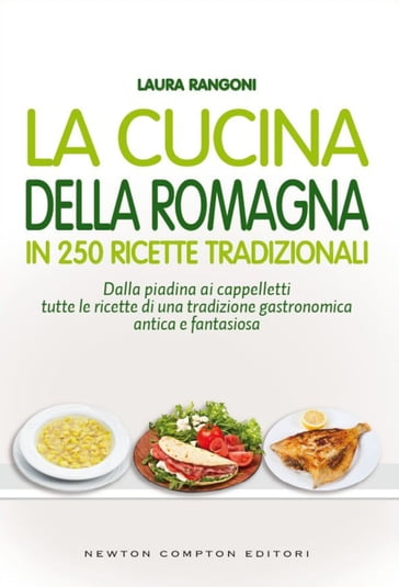 La cucina della Romagna in 250 ricette tradizionali - Laura Rangoni