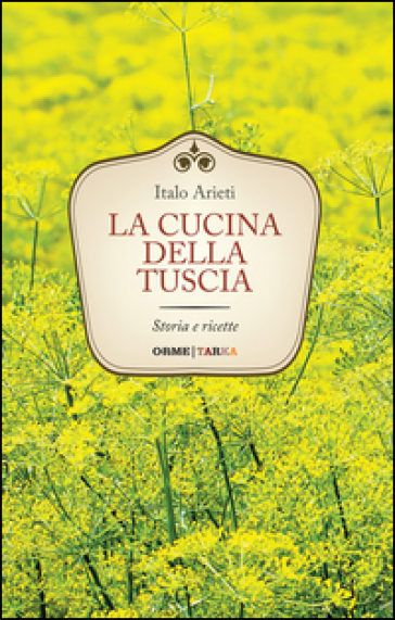 La cucina della Tuscia. Storia e ricette - Italo Arieti