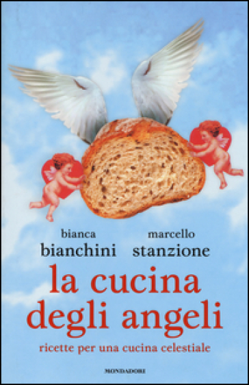 La cucina degli angeli. Ricette per una cucina celestiale - Bianca Bianchini | Manisteemra.org