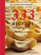 La cucina bergamasca. 333 ricette della tradizione