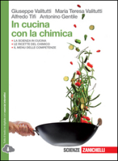 In cucina con la chimica. Per le Scuole superiori. Con espansione online