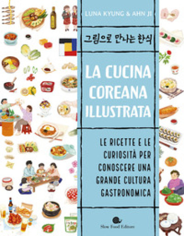 La cucina coreana illustrata. Le ricette e le curiosità per conoscere una grande cultura gastronomica - Luna Kyung