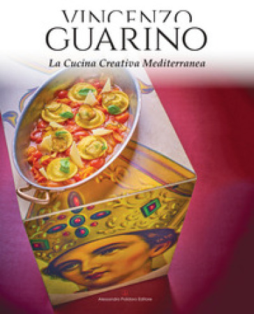 La cucina creativa mediterranea - Vincenzo Guarino