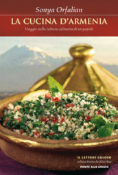 La cucina d Armenia. Viaggio nella cultura culinaria di un popolo