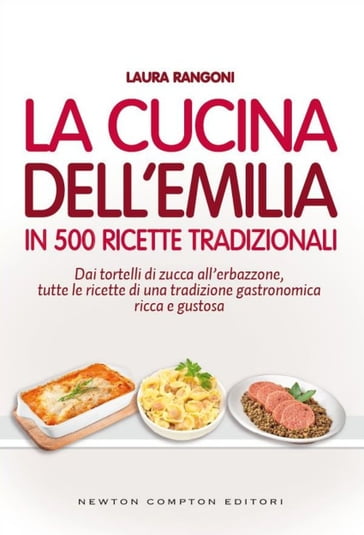 La cucina dell'Emilia in 500 ricette tradizionali - Laura Rangoni