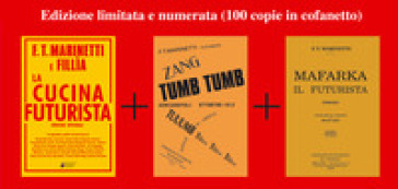 La cucina futurista-Mafarka il futurista-Tumb tumb Adrianopoli 1912. Ediz. speciale - Filippo Tommaso Marinetti