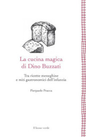 La cucina magica di Dino Buzzati. Tra ricette meneghine e miti gastronomici dell