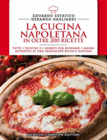 La cucina napoletana in oltre 200 ricette - Eduardo Estatico - Gerardo Gagliardi