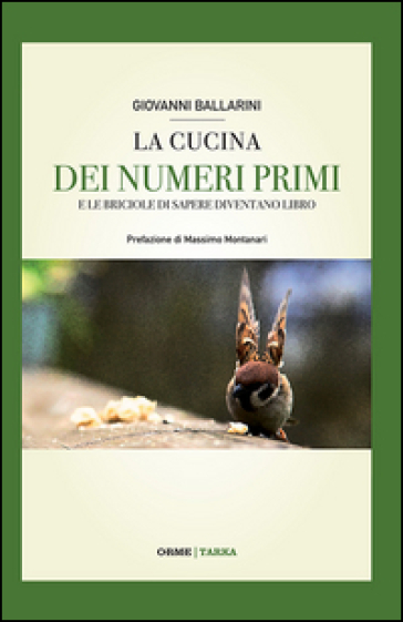 La cucina dei numeri primi. E le briciole di sapere diventano libro - Giovanni Ballarini