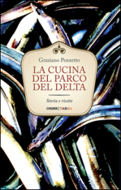 La cucina del parco del Delta. Storia e ricette