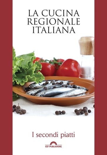 La cucina regionale italiana.I secondi piatti - CEF PUBLISHING