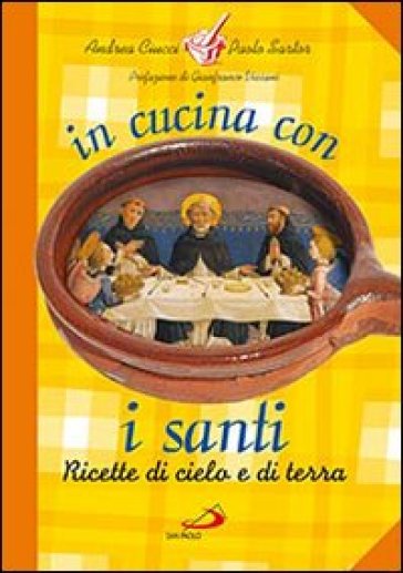 In cucina con i santi. I piatti di grandi uomini e donne - Andrea Ciucci - Paolo Sartor