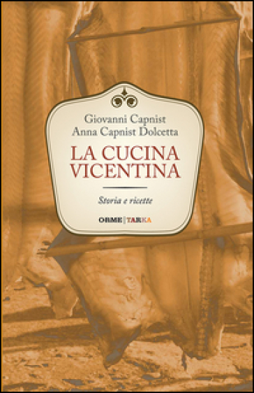 La cucina vicentina. Storia e ricette - Giovanni Capnist - Anna Dolcetta Capnist