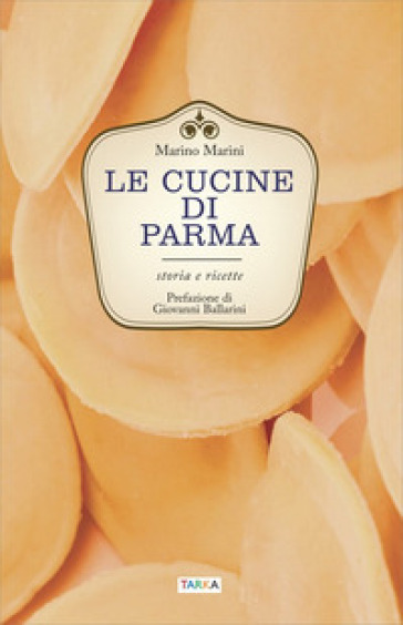 Le cucine di Parma. Storia e ricette - Marino Marini