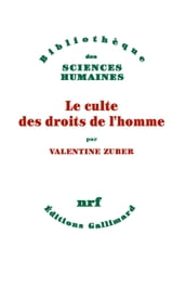 Le culte des droits de l homme. Une religion républicaine française (XVIIIe-XXIe siècle)