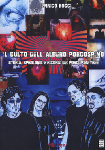 Il culto dell'albero porcospino. Storia, sproloqui e ricordi dei Porcupine Tree - Enrico Rocci