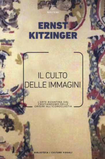 Il culto delle immagini. L'arte bizantina dal cristianesimo delle origini all'iconoclastia - Ernst Kitzinger