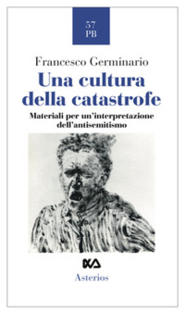 Una cultura della catastrofe. Materiali per un'interpretazione dell'antisemitismo - Francesco Germinario