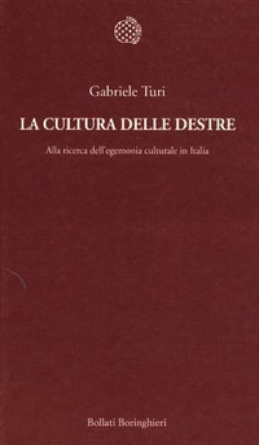 La cultura delle destre. Alla ricerca dell'egemonia culturale in Italia - Gabriele Turi