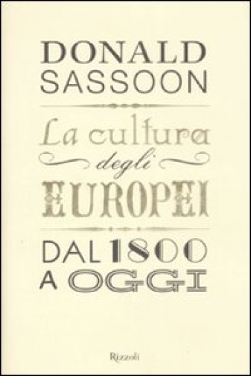 La cultura degli europei. Dal 1800 a oggi - Donald Sassoon