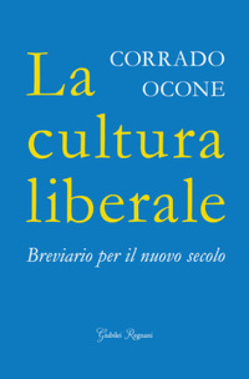 La cultura liberale. Breviario per il nuovo secolo - Corrado Ocone