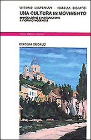 Una cultura in movimento. Immigrazione e integrazione a Fiorano Modenese - Vittorio Lanternari - Isabella Dignatici