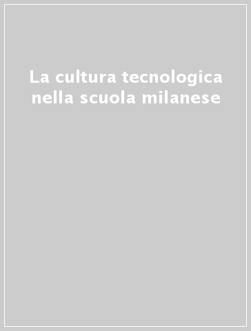 La cultura tecnologica nella scuola milanese