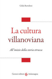 All'inizio della storia etrusca La cultura villanoviana 