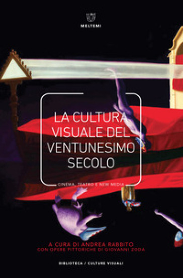 La cultura visuale nel ventunesimo secolo. Cinema, teatro e new media - Andrea Rabbito