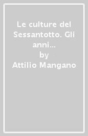 Le culture del Sessantotto. Gli anni Sessanta, le riviste, il movimento