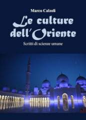 Le culture dell Oriente. Scritti di scienze umane