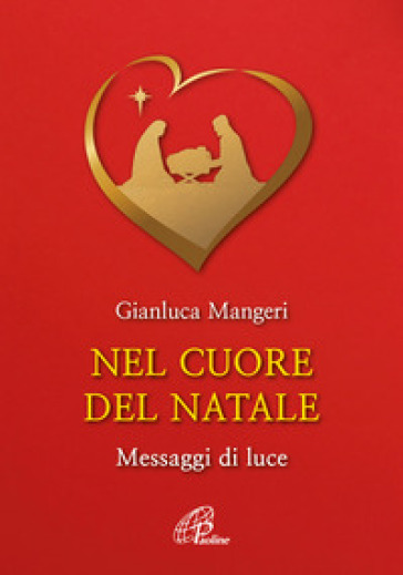 Nel cuore del Natale. Messaggi di luce. Ediz. illustrata - Gianluca Mangeri