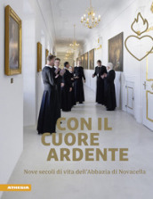 Con il cuore ardente. Nove secoli di vita dell Abbazia di Novacella