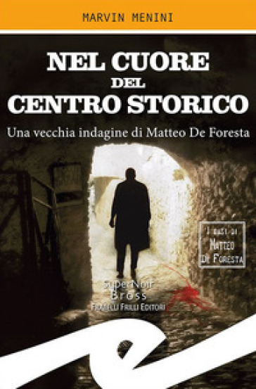 Nel cuore del centro storico. Una vecchia indagine di Matteo De Foresta - Marvin Menini