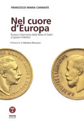 Nel cuore d Europa. Russia e Germania dalla Nota di Stalin ai governi Merkel