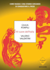 Al cuore dell Italia. Come Russia e Cina stanno cercando di conquistare il paese