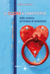 Il cuore è una porta. Dalla scienza, un ipotesi di evoluzione