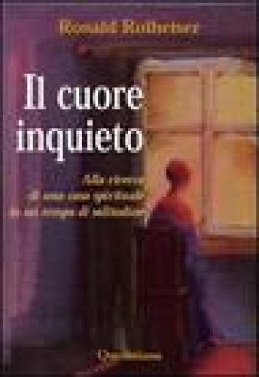 Il cuore inquieto. Alla ricerca di una casa spirituale in un tempo di solitudine - Ronald Rolheiser