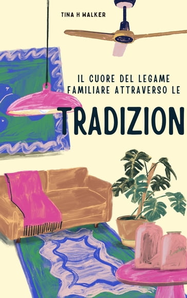 Il cuore del legame familiare attraverso le tradizioni - Tina H Walker