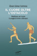 Il cuore oltre l ostacolo. Mindfulness per trovare il coraggio di vivere e affermarsi