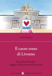 Il cuore rosso di Livorno. San Marco Pontino, viaggio nella memoria di un rione